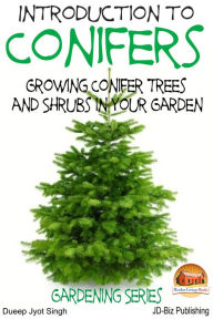 Title: Introduction to Conifers: Growing Conifer Trees and Shrubs in Your Garden, Author: Dueep Jyot Singh