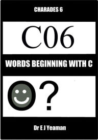 Title: Charades 6: Words Beginning with C, Author: Dr E J Yeaman