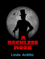 Title: A Reckless Moon, Author: Linda Arditto