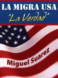 Title: La Migra USA: La Verdad, Author: Miguel Suarez