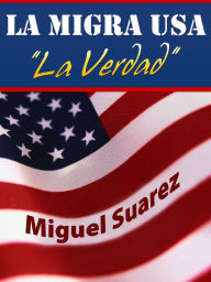 Title: La Migra USA--La Verdad, Author: Miguel Suarez