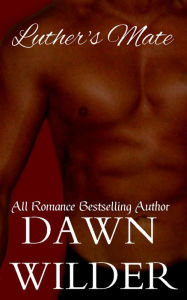 Title: Luther's Mate (Gay Erotic Romance Short), Author: Dawn Wilder