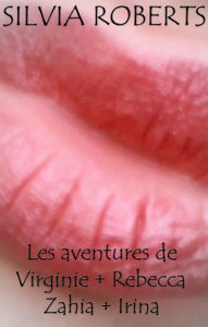 Title: Les aventures de Virginie+Rebecca+Zahia+Irina, Author: Silvia Roberts