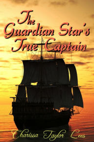 Title: The Guardian Star's True Captain, Author: Charissa Taylor Lees