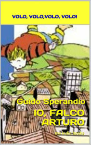 Title: Io, Falco Arturo (Volo, volo, volo, volo), Author: Guido Sperandio