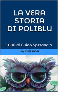 Title: La vera storia di PoliBlu (la medusa-fatina o fatina-medusa dai grandi occhi azzurri), Author: Guido Sperandio