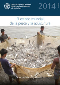 Title: El estado mundial de la pesca y la acuicultura 2014, Author: Organización de las Naciones Unidas para la Alimentación y la Agricultura