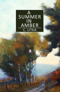 Title: A Summer in Amber, Author: C. Litka
