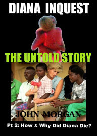 Title: Diana Inquest: How & Why Did Diana Die?, Author: John Morgan