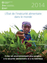 Title: L'etat de l'insecurite alimentaire dans le monde 2014: Creer un environnement plus propice a la securite alimentaire et a la nutrition, Author: Organisation des Nations Unies pour l'alimentation et l'agriculture