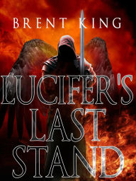 Title: Lucifer's Last Stand, Author: Brent King