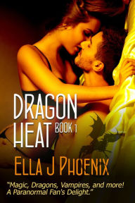 Title: Dragon Heat (Book 1 of the Dragon Heat series), Author: Ella J. Phoenix