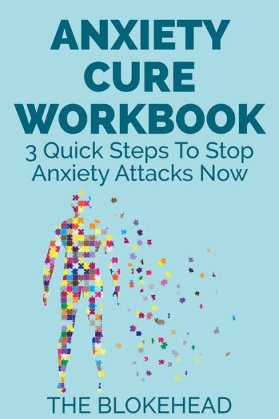Anxiety Cure Workbook: 3 Quick Steps To Stop Anxiety Attacks Now