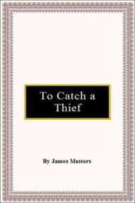 Title: To Catch a Thief, Author: James Masters