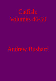 Title: Catfish: Volumes 46-50, Author: Andrew Bushard