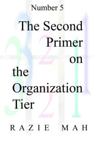 Title: The Second Primer on the Organization Tier, Author: Razie Mah
