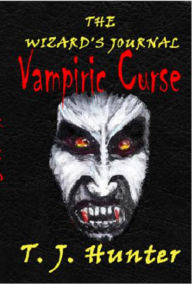 Title: The Wizard's Journal: Vampiric Curse - Book II, Author: T. J. Hunter