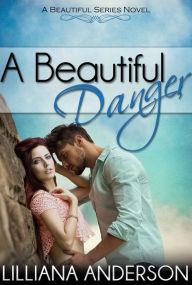 Title: A Beautiful Danger (Beautiful Series 7), Author: Lilliana Anderson