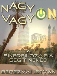 Title: Nagyon vagyon: A sikerfilozófia segít neked, Author: Berezvai István