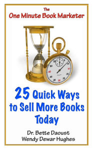 Title: 25 Quick Ways to Sell More Books Today, Author: Dr Bette Daoust