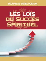 Title: Lois Du Succes Spirituel (volume Un), Author: Zacharias Tanee Fomum
