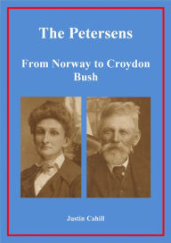 Title: The Petersens: From Norway to Croydon Bush, Author: Justin Cahill