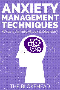 Title: Anxiety Management Techniques: What Is Anxiety Attack & Disorder?, Author: The Blokehead