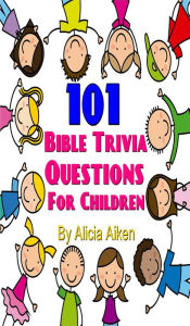 Title: 101 Bible Trivia Questions for Children, Author: Alicia Aiken
