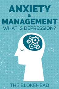 Title: Anxiety & Management: What Is Depression?, Author: The Blokehead