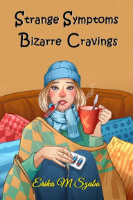 Title: Strange Symptoms and Bizarre Cravings, Author: Keala Mack