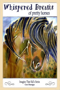 Title: Whispered Dreams of Pretty Horses, Author: Grace Brannigan