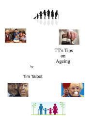 Title: TT's Tips on Aging, Author: Tim Talbot