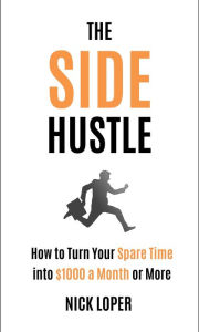 Title: The Side Hustle Path: 10 Proven Ways to Make Money Outside of Your Day Job, Author: Nick Loper