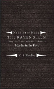 Title: Nicolette Mace: the Raven Siren - Filling the Afterlife from the Underworld: Murder in the First, Author: C.S. Woolley