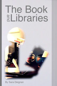 Title: The Book and Libraries, Author: Sara Deignan