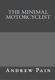 Title: The Minimal Motorcyclist, Author: Andrew Pain