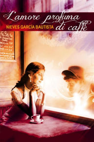 Title: L'amore profuma di caffè, Author: Nieves García Bautista