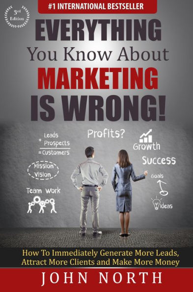 Everything You Know About Marketing is Wrong!