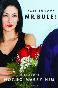 Title: Dare to Love Mr. Bule, Ten reasons not to marry him, Author: Jeane Sumual