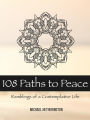 108 Paths to Peace: Ramblings of a Contemplative Life
