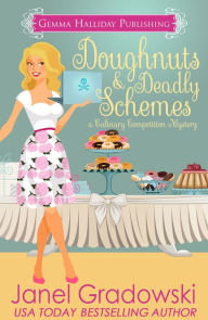 Title: Doughnuts & Deadly Schemes (Culinary Competition Mysteries book #3), Author: Janel Gradowski