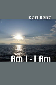 Title: Am I: I Am, Author: Karl Renz