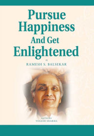 Title: Pursue Happiness and Get Enlightened, Author: Ramesh S. Balsekar