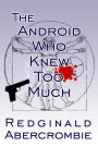 The Android Who Knew Too Much