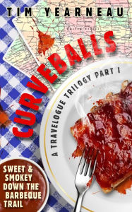 Title: Curveballs: Sweet & Smokey Down the Barbeque Trail, Author: Tim Yearneau