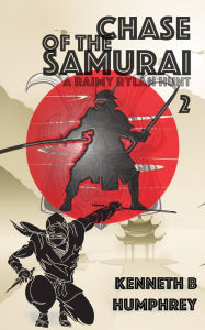 Title: Chase of the Samurai: A Raimy Rylan Hunt, Author: Kenneth B Humphrey