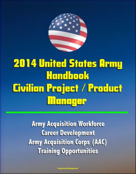 2014 United States Army Handbook Civilian Project / Product Manager - Army Acquisition Workforce, Career Development, Army Acquisition Corps (AAC), Training Opportunities