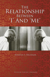 Title: The Relationship Between 'I' and 'Me', Author: Ramesh S. Balsekar