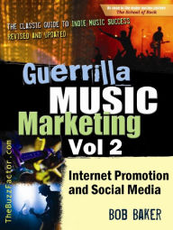 Title: Guerrilla Music Marketing, Vol 2: Internet Promotion & Online Social Media, Author: Bob Baker