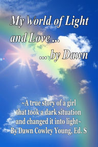 Title: My World of Light and Love ... ... by Dawn, Author: Dawn Young